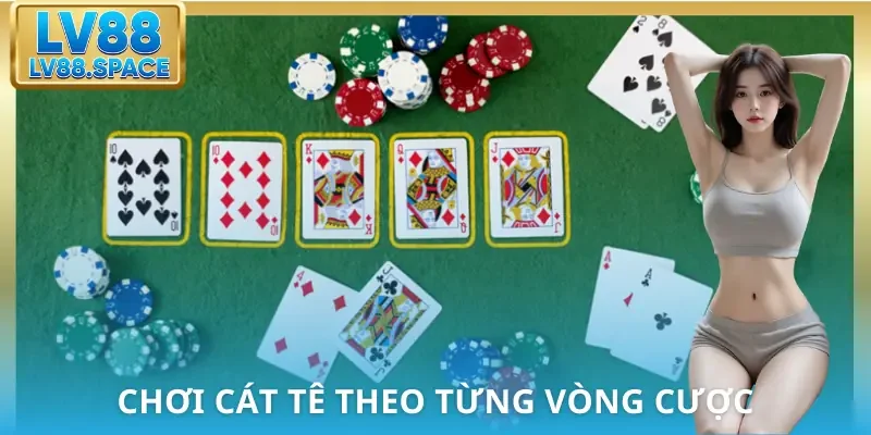 cach-choi-bai-cat-te-cac-vong-cuoc