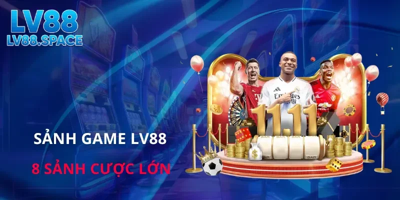 Tổng quan các sảnh LV88 cược dành cho hội viên